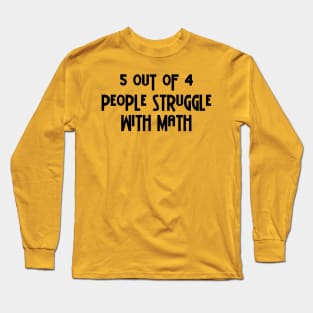 5 Out Of 4 People Struggle With Math Long Sleeve T-Shirt